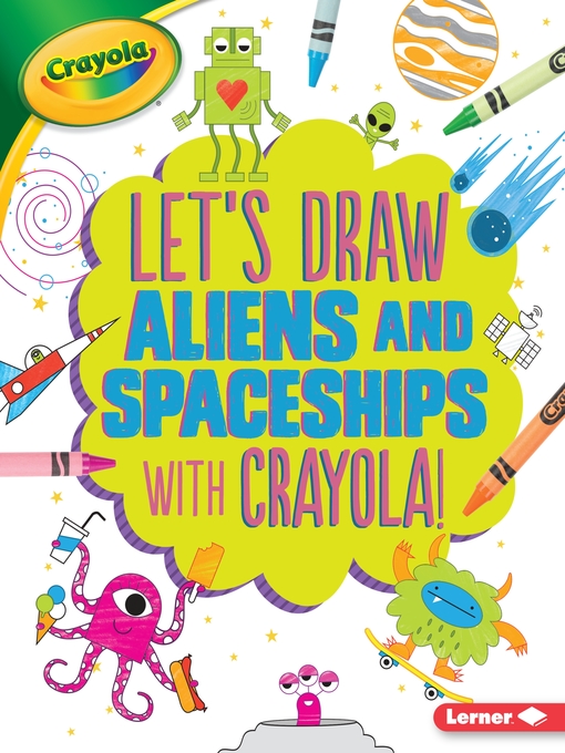 Title details for Let's Draw Aliens and Spaceships with Crayola ® ! by Kathy Allen - Available